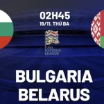 Nhận định bóng đá Bulgaria vs Belarus 2h45 ngày 19/11 (UEFA Nations League 2024/25)