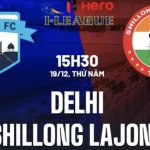 Nhận định Delhi FC vs Shillong Lajong 15h30 ngày 19/12 (Hạng 2 Ấn Độ 2024)