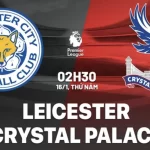 Nhận định Leicester vs Crystal Palace (2h30 ngày 16/1): Chủ nhà nỗ lực giành điểm