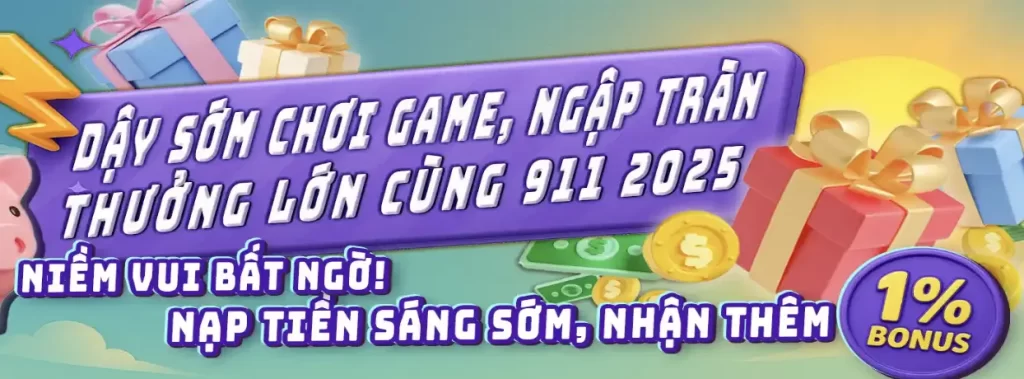DẬY SỚM CHƠI GAME – NGẬP TRÀN THƯỞNG LỚN CÙNG 911WIN 2025 1 dậy sớm
